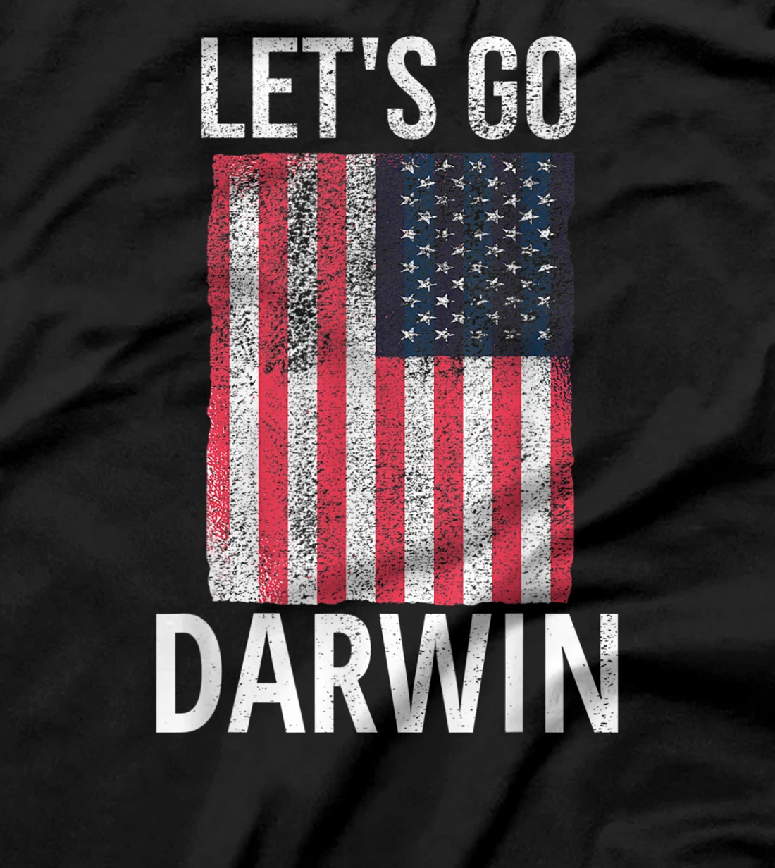 Let's Go Darwin - Conservative Republicans Liberal US T-Shirt