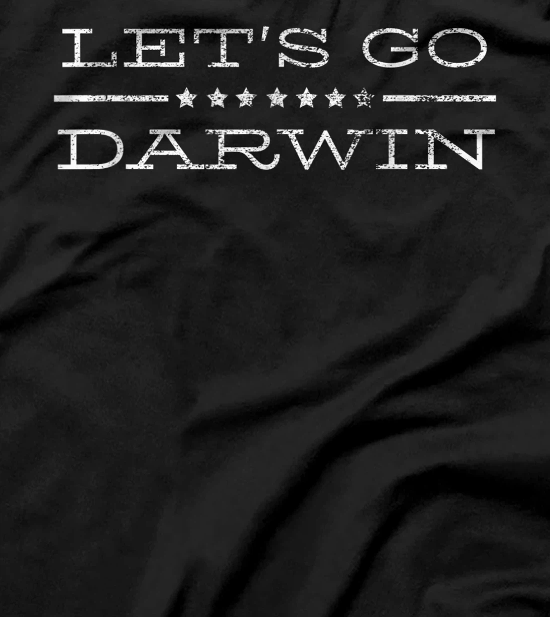 Let's Go Darwin - Conservative Republicans Liberal US T-Shirt
