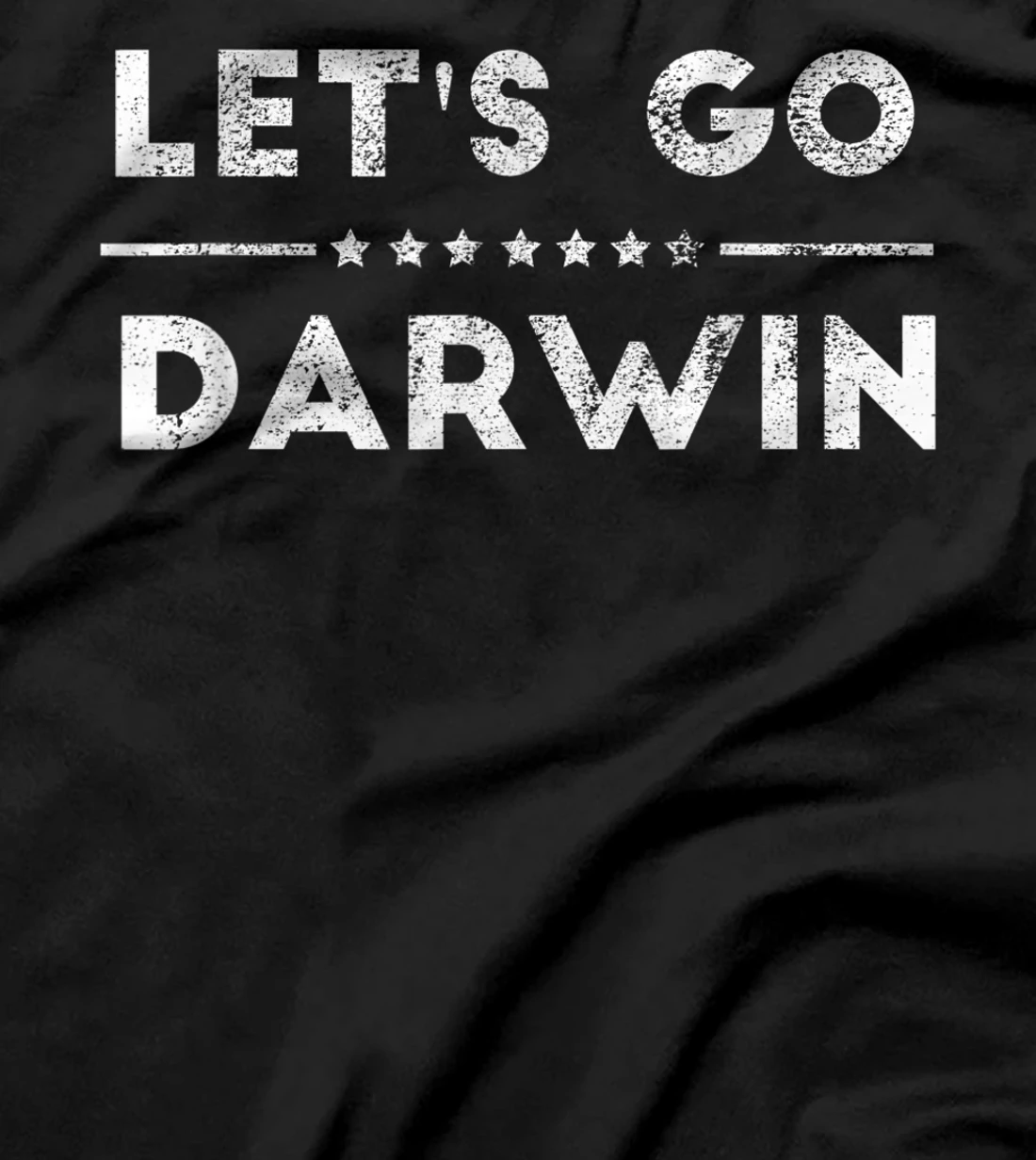 Let's Go Darwin - Conservative Republicans Liberal US T-Shirt