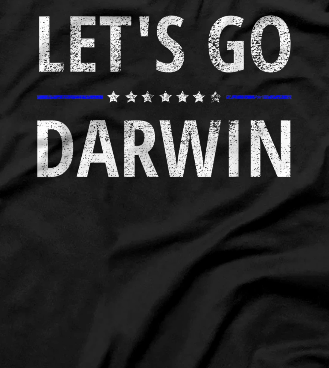 Let's Go Darwin - Conservative Republicans Liberal US T-Shirt