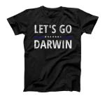 Let's Go Darwin - Conservative Republicans Liberal US T-Shirt