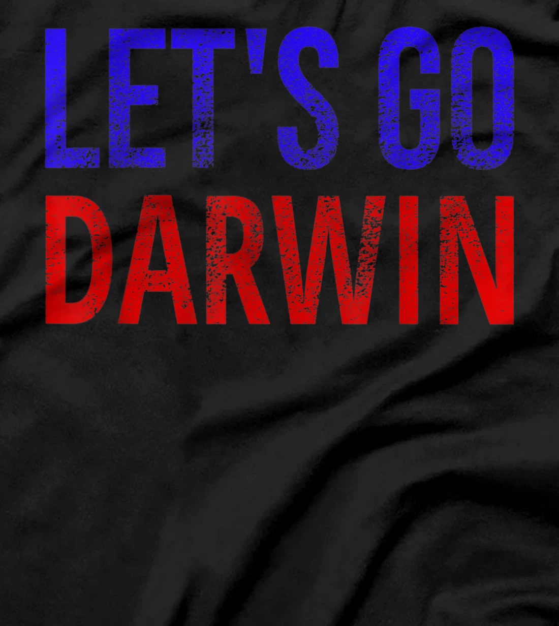 Let's Go Darwin - Conservative Republicans Liberal US T-Shirt