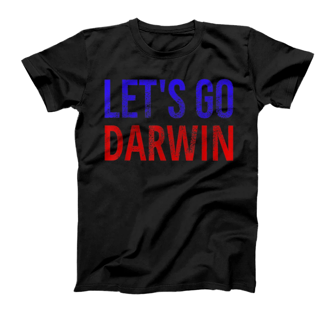 Let's Go Darwin - Conservative Republicans Liberal US T-Shirt