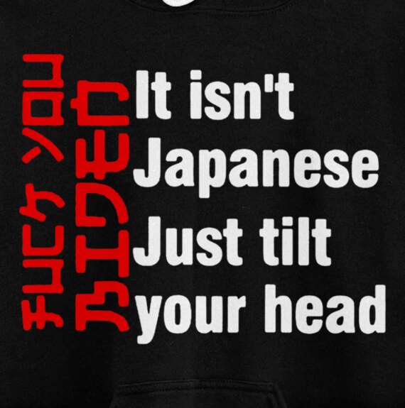 Let's Go It isn't Japanese Just Tilt Your Head ( On Back ) Pullover Hoodie