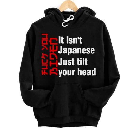 Let's Go It isn't Japanese Just Tilt Your Head ( On Back ) Pullover Hoodie