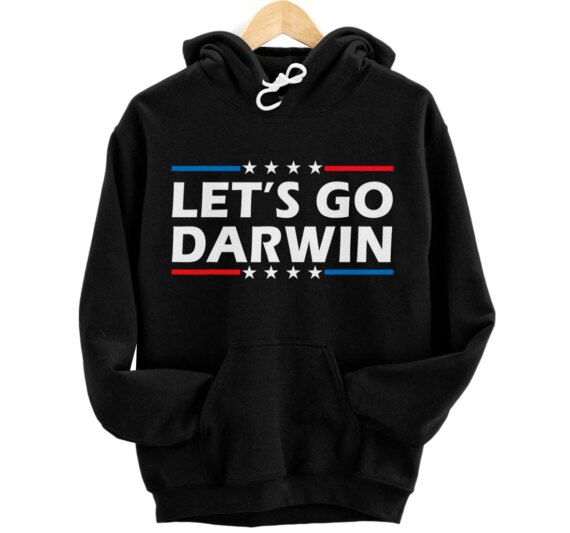 Let’s Go Darwin Funny Sarcastic Lets Go Darwin Pullover Hoodie