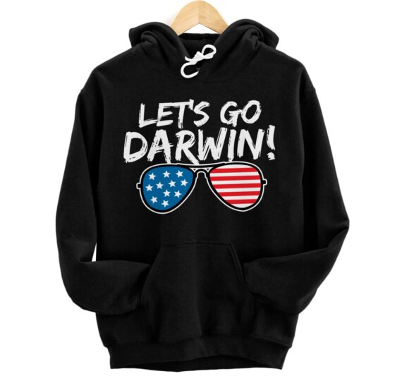 Lets Go Darwin Sarcastic Humor Funny Saying America Pullover Hoodie