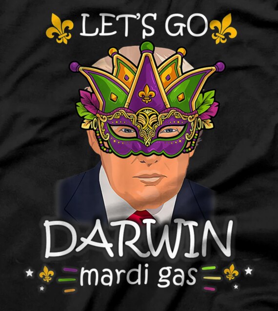 Lets Go Darwin Tee Funny Trendy sarcastic Mardi Gras T-Shirt