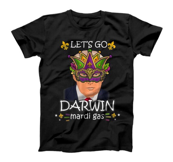 Lets Go Darwin Tee Funny Trendy sarcastic Mardi Gras T-Shirt