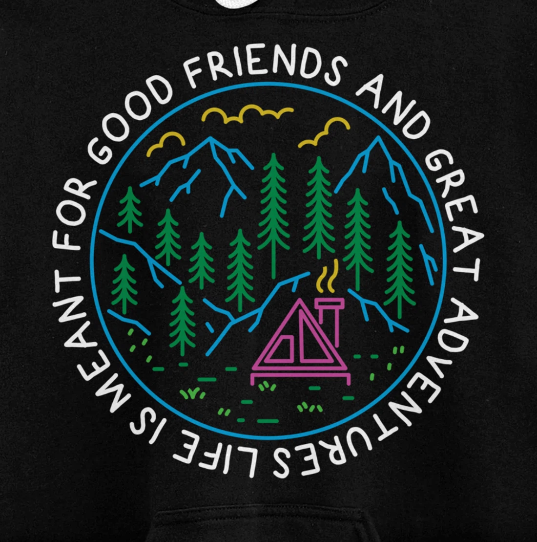 Life is Meant For Good Friends and Great Adventures Camping Pullover Hoodie