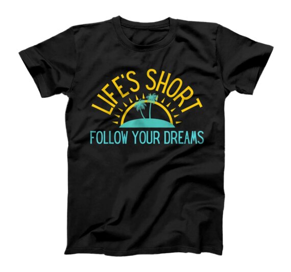 Life's Short Follow Your Dreams Palm Trees Sunset T-Shirt