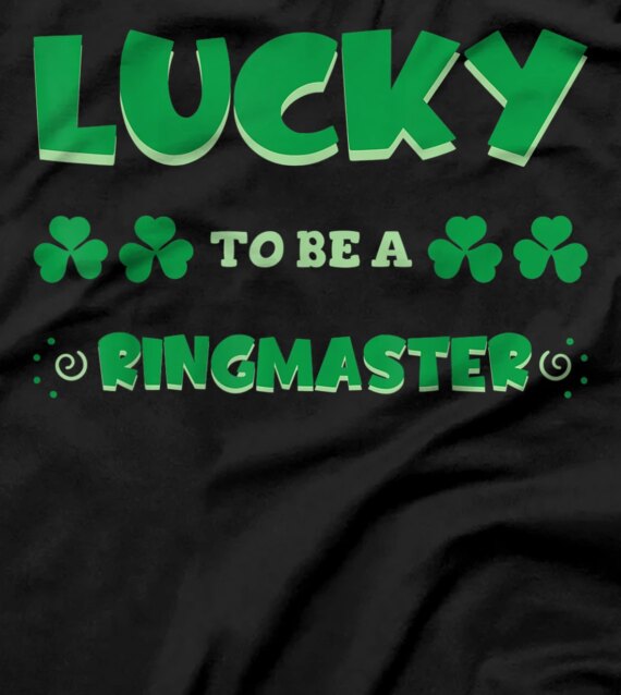 Lucky To Be A Ringmaster St. Patrick Day Job Profession T-Shirt