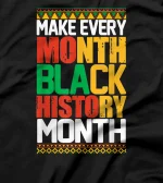 Make Every Month Black History Month BHM African Gift T-Shirt