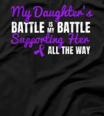 My Daughter's Battle Is My Battle Supporting Her All The Way T-Shirt