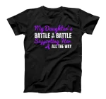 My Daughter's Battle Is My Battle Supporting Her All The Way T-Shirt