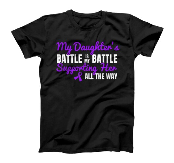 My Daughter's Battle Is My Battle Supporting Her All The Way T-Shirt