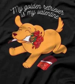My Golden Retriever is My Valentine - Cute Dog Lover T-Shirt