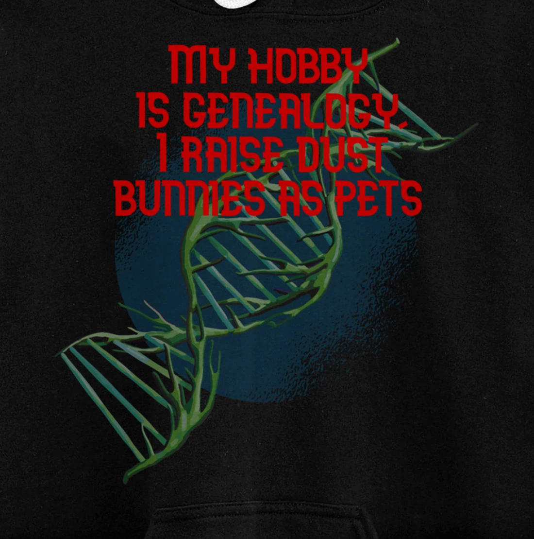 My hobby is genealogy, I raise dust bunnies as pets Pullover Hoodie