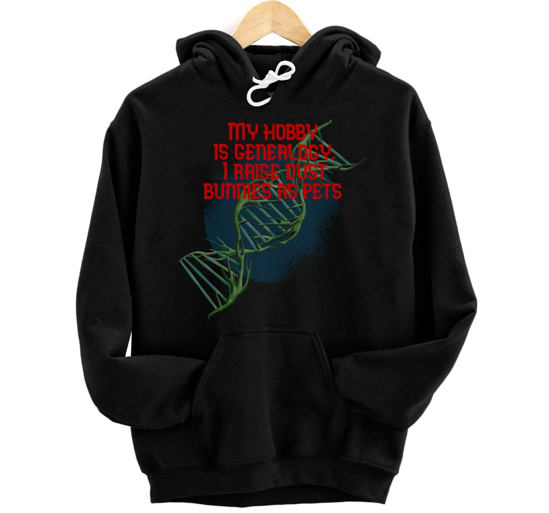My hobby is genealogy, I raise dust bunnies as pets Pullover Hoodie