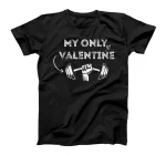 My Only Valentine's day - GYM - BARBELL T-Shirt