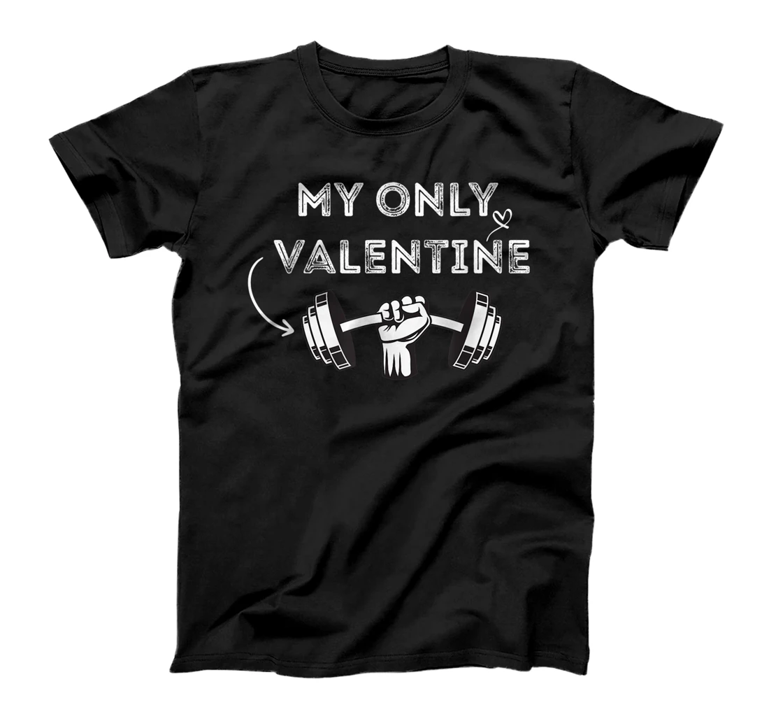 My Only Valentine's day - GYM - BARBELL T-Shirt