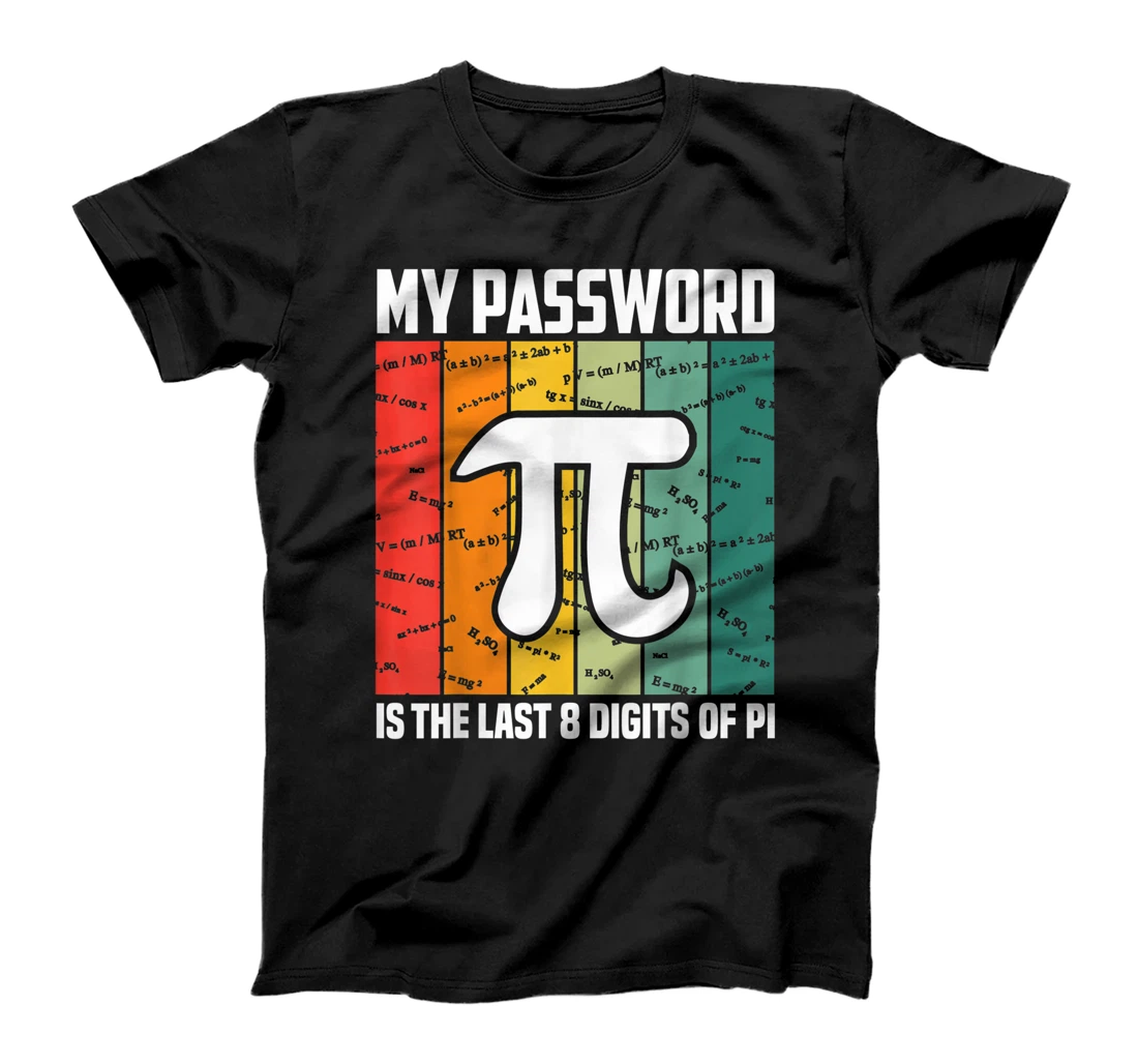 My password is the last 8 digits of pi - math pi day T-Shirt