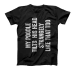 My Poodle Tilts His Head Strangely Like That Too T-Shirt