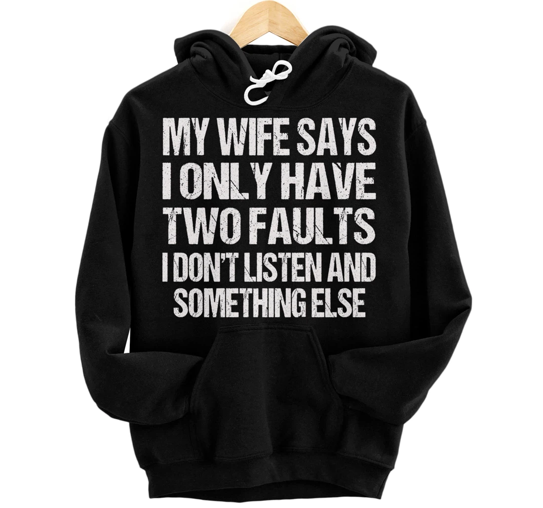 My Wife Says I Only Have Two Faults Funny Pullover Hoodie