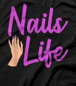 Nail Artist Nails Life Nail Technician T-Shirt