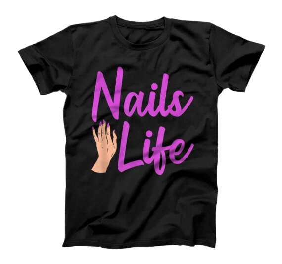 Nail Artist Nails Life Nail Technician T-Shirt