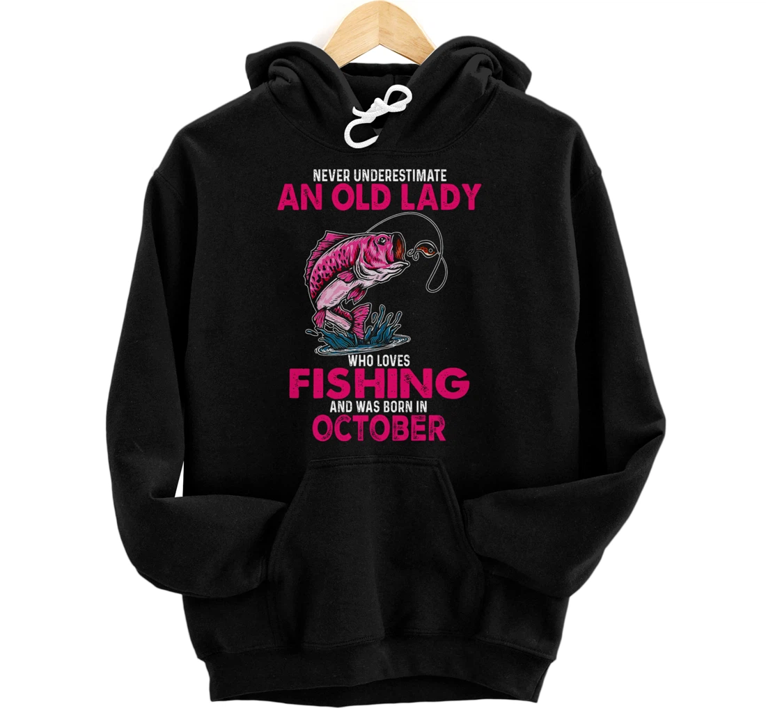 Never Underestimate An Old Man Who Loves Fishing October Pullover Hoodie