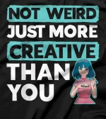 Not Weird Just More Creative Than You Sketching T-Shirt