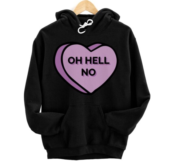 Oh Hell No Conversation Hearts Anti Valentines Day Pullover Hoodie