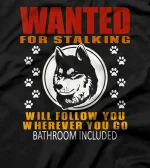 Personal Stalker Dog Wanted For Stalking Funny Husky T-Shirt