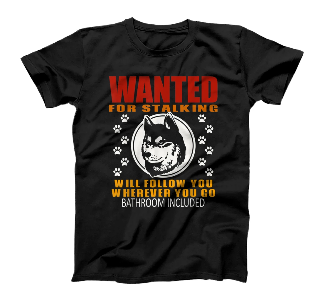 Personal Stalker Dog Wanted For Stalking Funny Husky T-Shirt