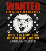 Personal Stalker Dog Wanted For Stalking Funny Pitbull T-Shirt