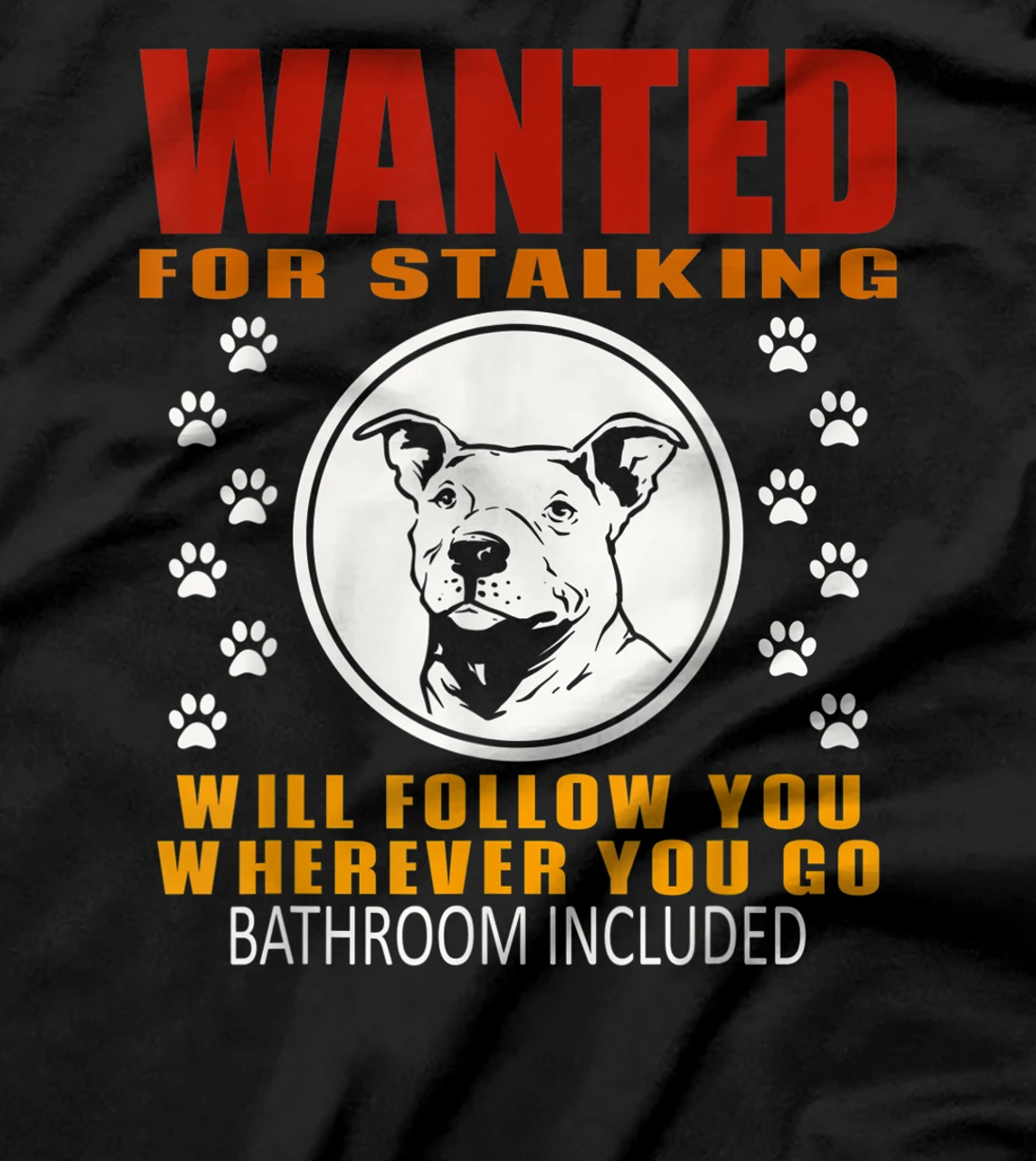 Personal Stalker Dog Wanted For Stalking Funny Pitbull T-Shirt