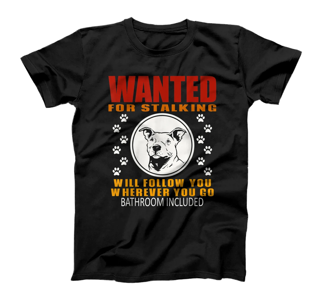 Personal Stalker Dog Wanted For Stalking Funny Pitbull T-Shirt