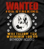 Personal Stalker Dog Wanted For Stalking German Shephard T-Shirt