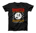 Personal Stalker Dog Wanted For Stalking German Shephard T-Shirt