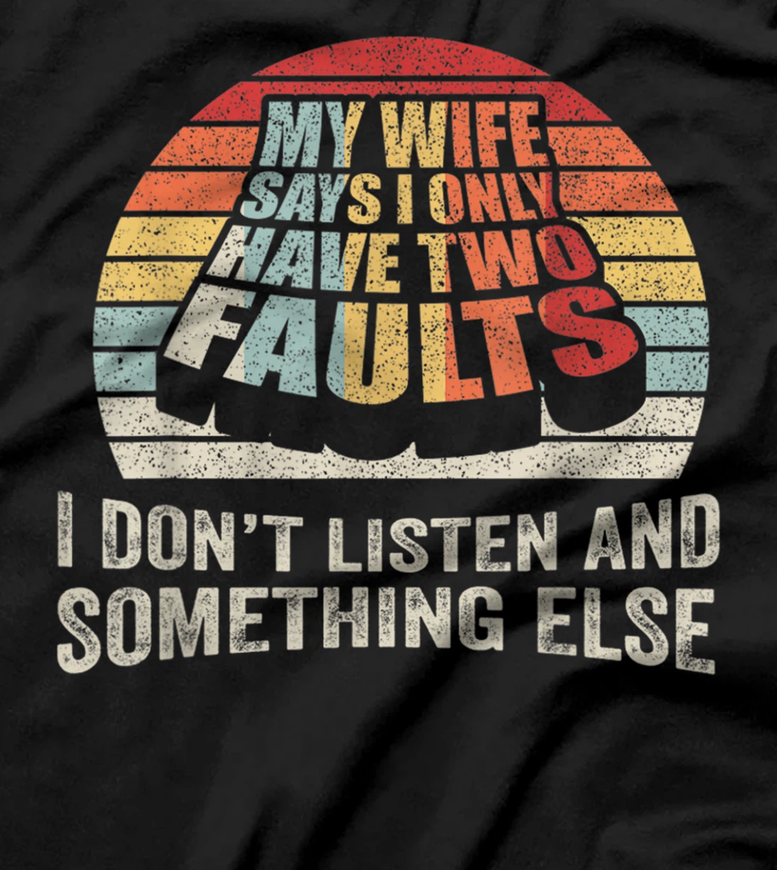 Retro My Wife Says I Only Have Two Faults Funny Husband Gift T-Shirt