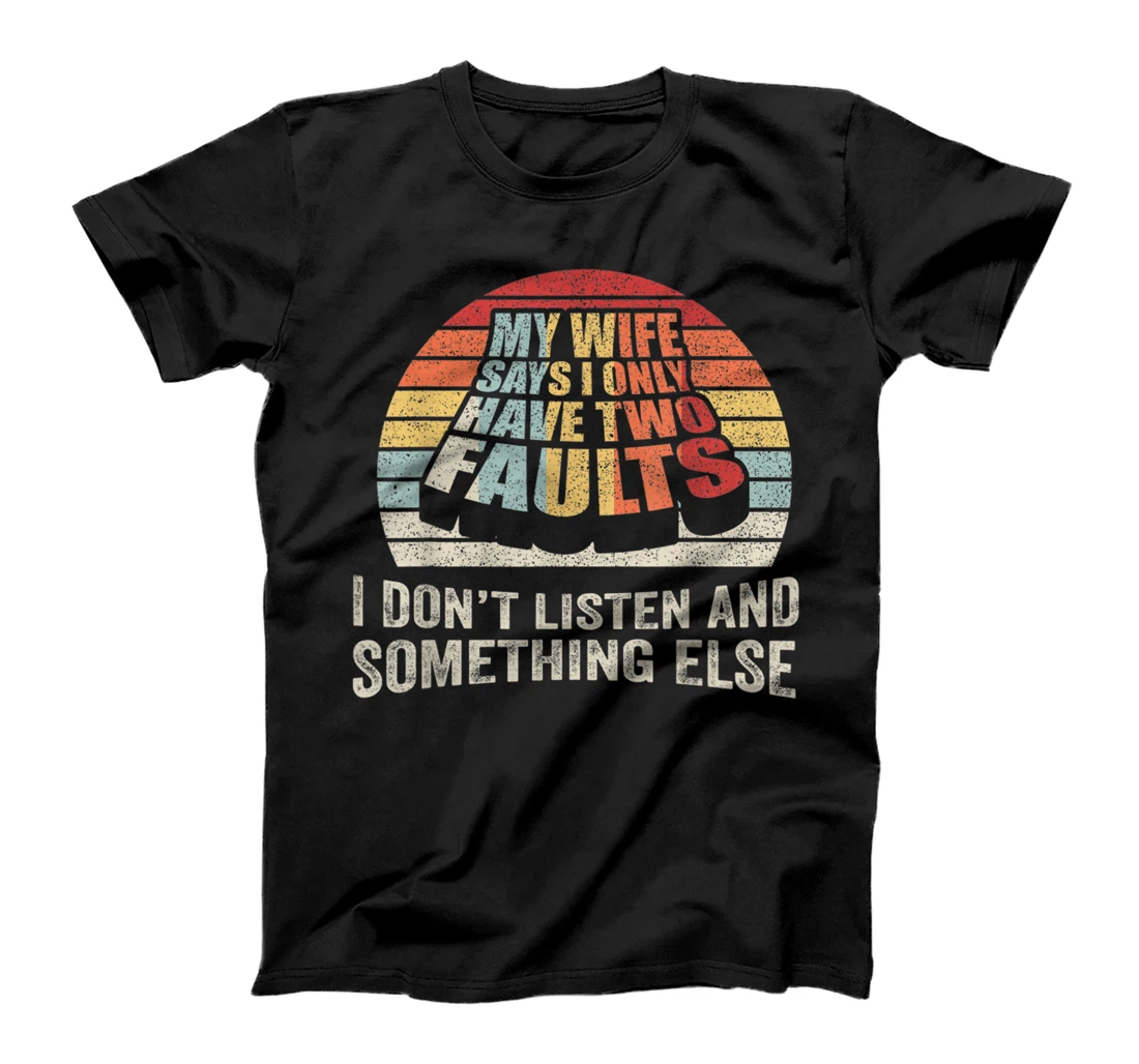 Retro My Wife Says I Only Have Two Faults Funny Husband Gift T-Shirt
