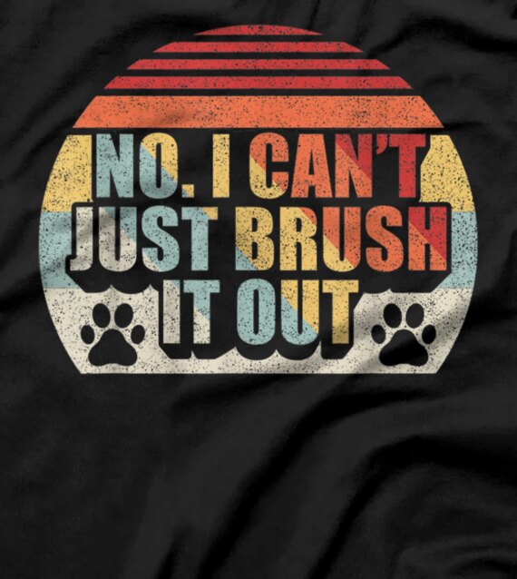 Retro No I Can't Just Brush It Out Dog Groomer Grooming Gift T-Shirt