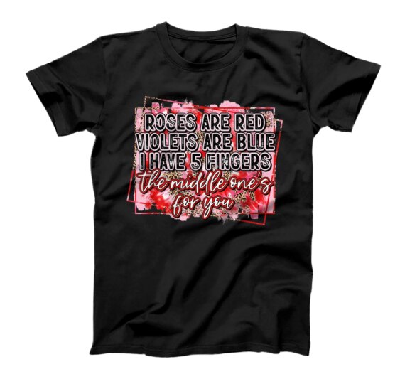 Roses are Red I have Five Fingers and Funny Adult Valentine T-Shirt