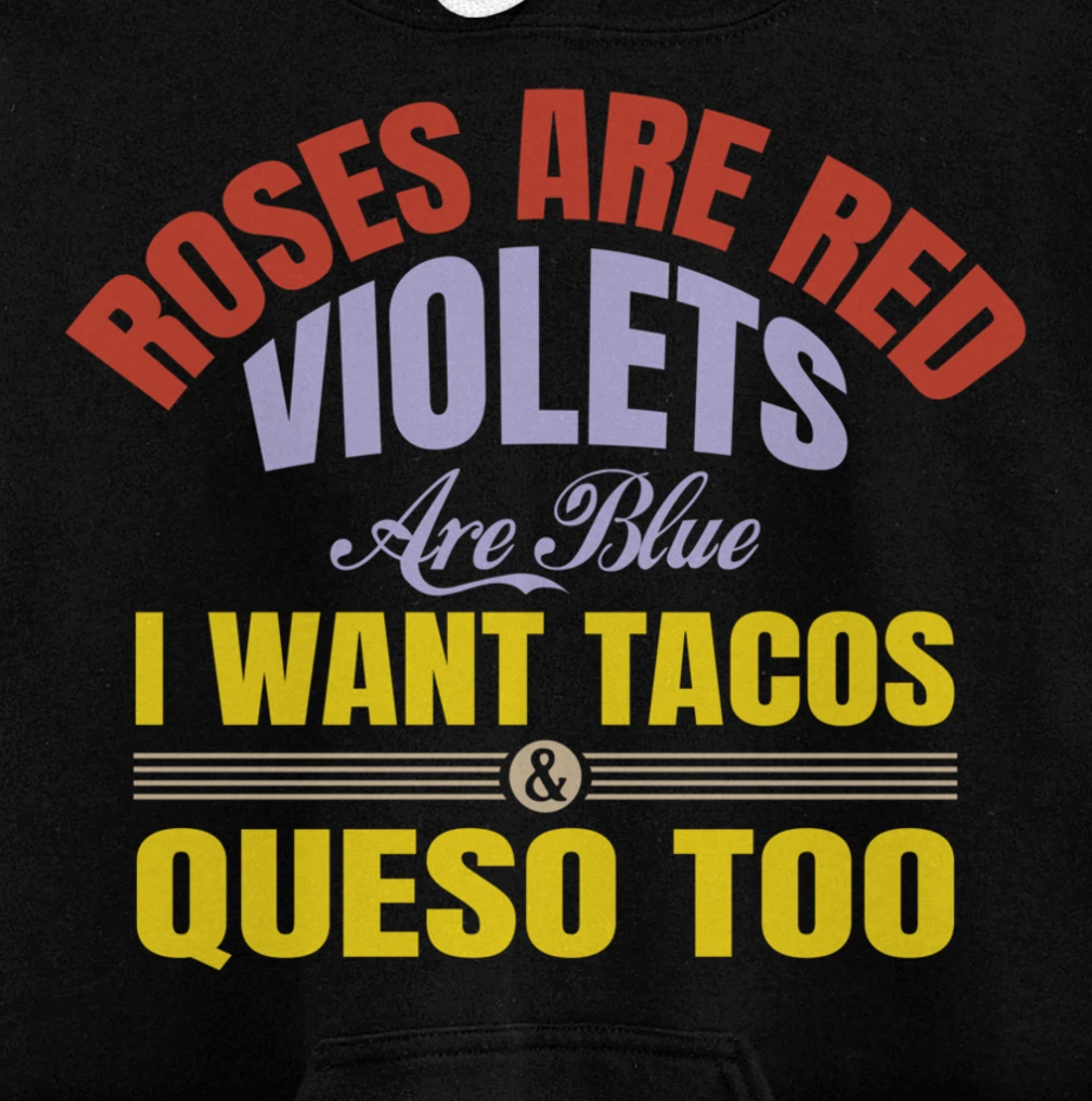 Roses Are Red Violets Are Blue I Want Tacos And Queso Too Pullover Hoodie