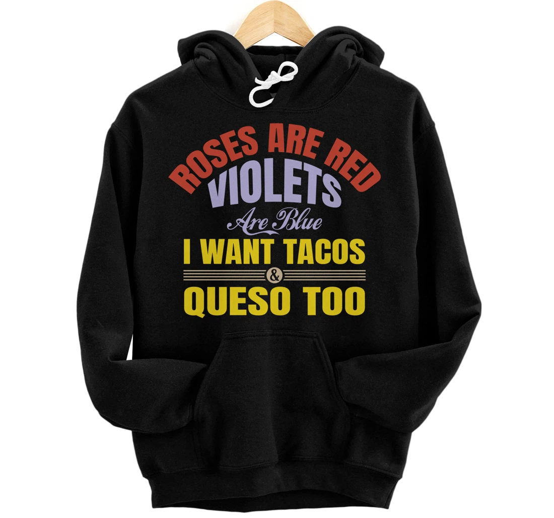 Roses Are Red Violets Are Blue I Want Tacos And Queso Too Pullover Hoodie