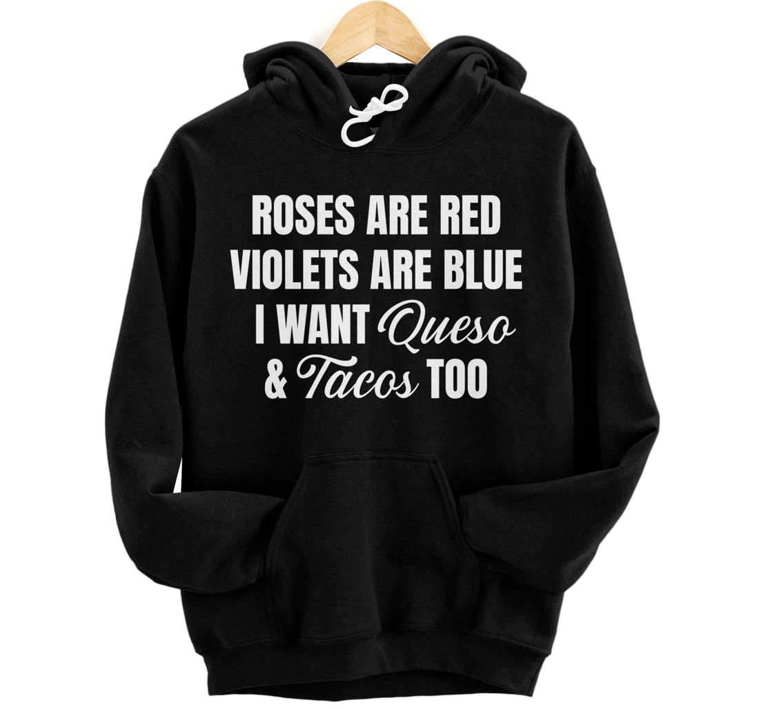 Roses Are Red Violets Are Blue I Want Tacos And Queso Too Pullover Hoodie