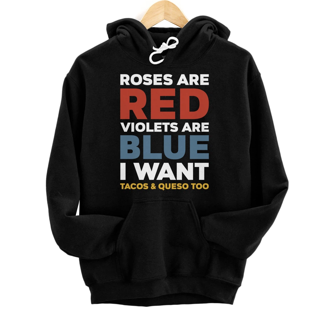 Roses Are Red Violets Are Blue I Want Tacos And Queso Too Pullover Hoodie