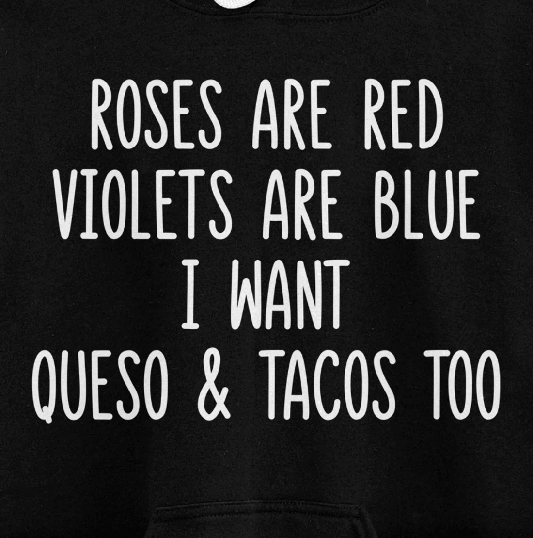 Roses Are Red Violets Are Blue I Want Tacos And Queso Too Pullover Hoodie
