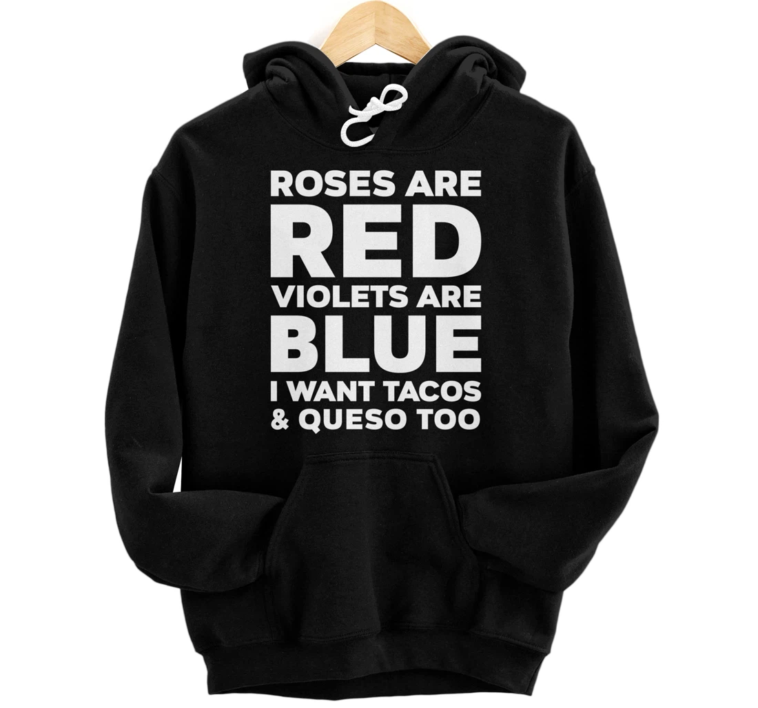 Roses Are Red Violets Are Blue I Want Tacos And Queso Too Pullover Hoodie